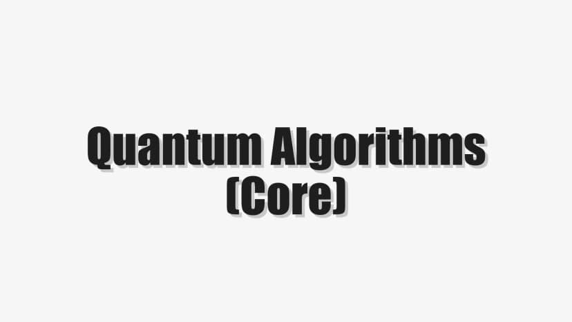 Quantum Algorithms (Core)