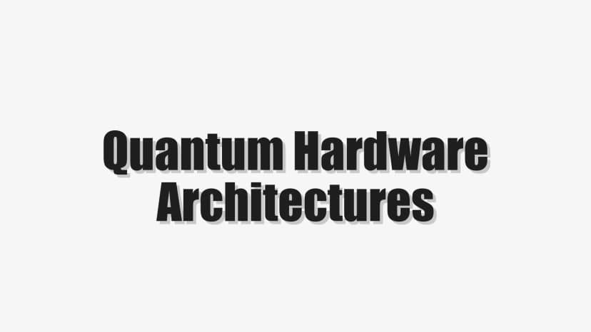 Quantum Hardware Architectures