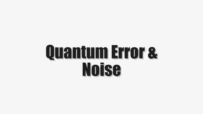 Quantum Error & Noise