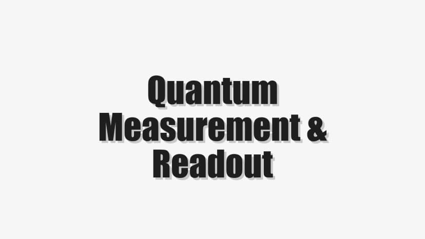 Quantum Measurement & Readout
