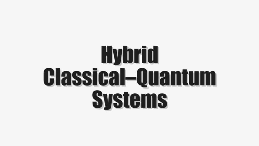 Hybrid Classical–Quantum Systems