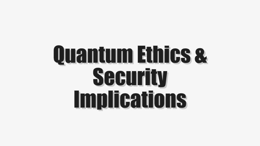 Quantum Ethics & Security Implications